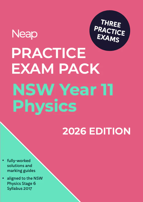 Neap Practice Exam Pack: HSC Year 11 Physics 2026 Edition (3 Exams)